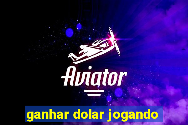 ganhar dolar jogando